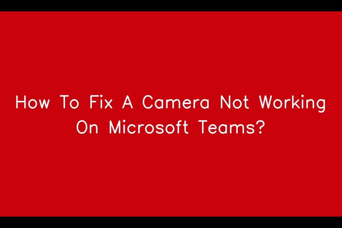 Microsoft Teams Camera Not Working