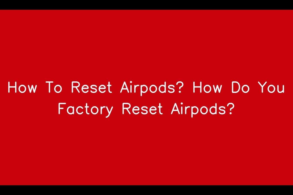 How to Factory Reset Your AirPods