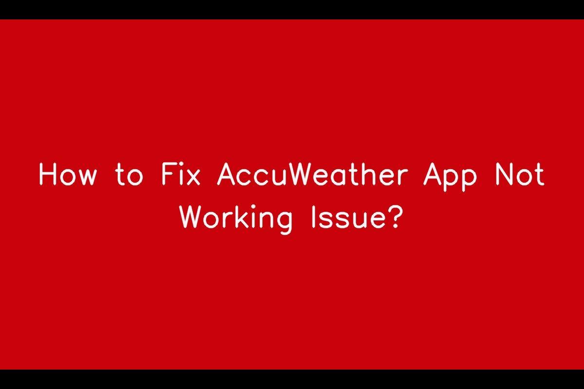 Resolving Issues with AccuWeather Mobile App