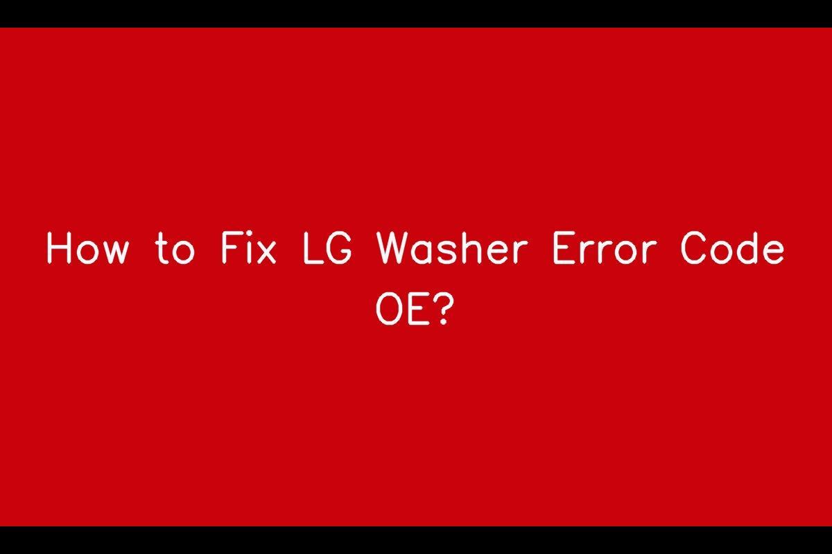 Understanding and Fixing the LG Washer OE Error Code