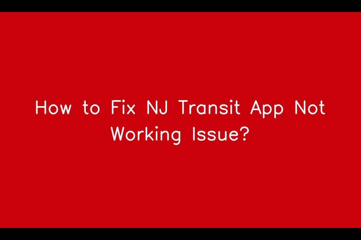 How to Resolve Issues with the NJ Transit App