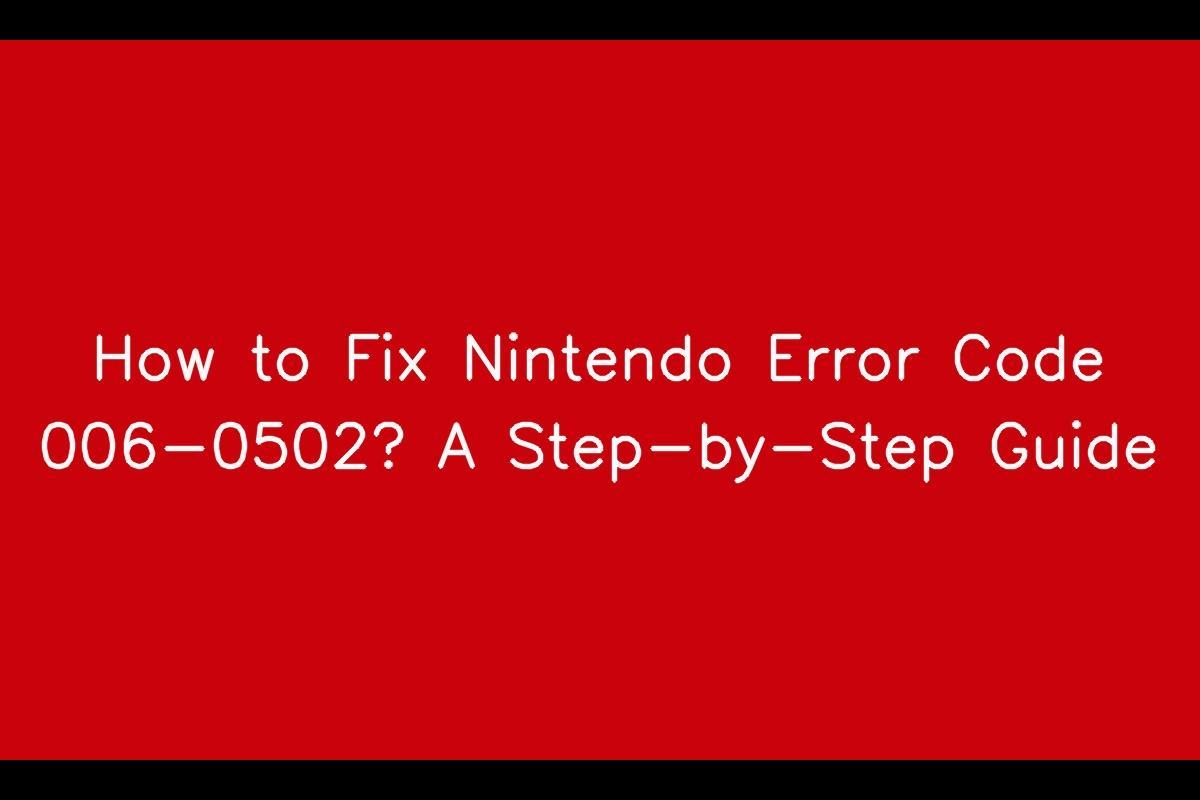 How to Resolve Nintendo Error Code 006-0502