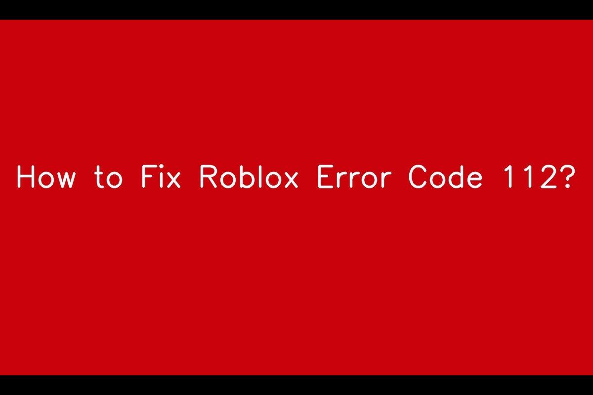Roblox Error Code 112 Explained: Causes and Solutions