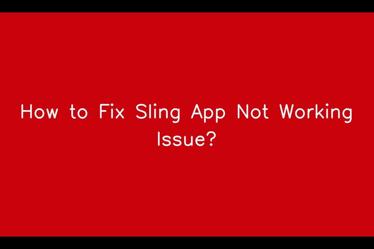Why Sling App Is Not Working and How to Resolve the Issue