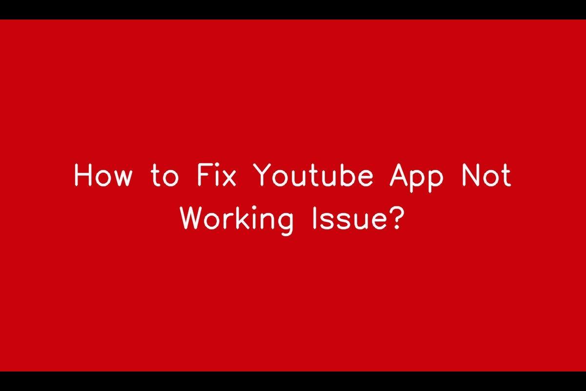How to Resolve Youtube App Not Working Issue