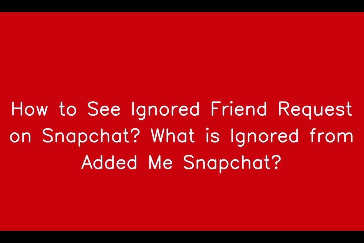 How to Discover Ignored Friend Requests on Snapchat