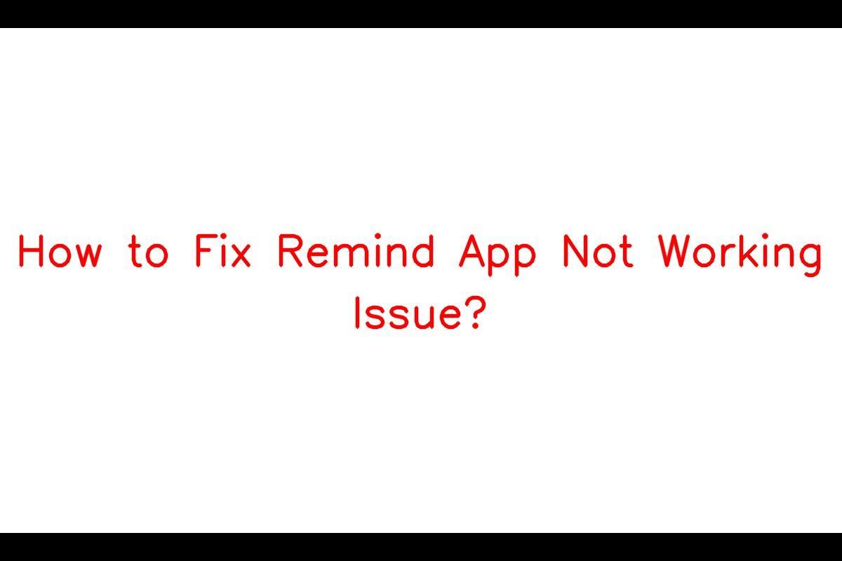 Remind App Not Working: How to Resolve the Issue
