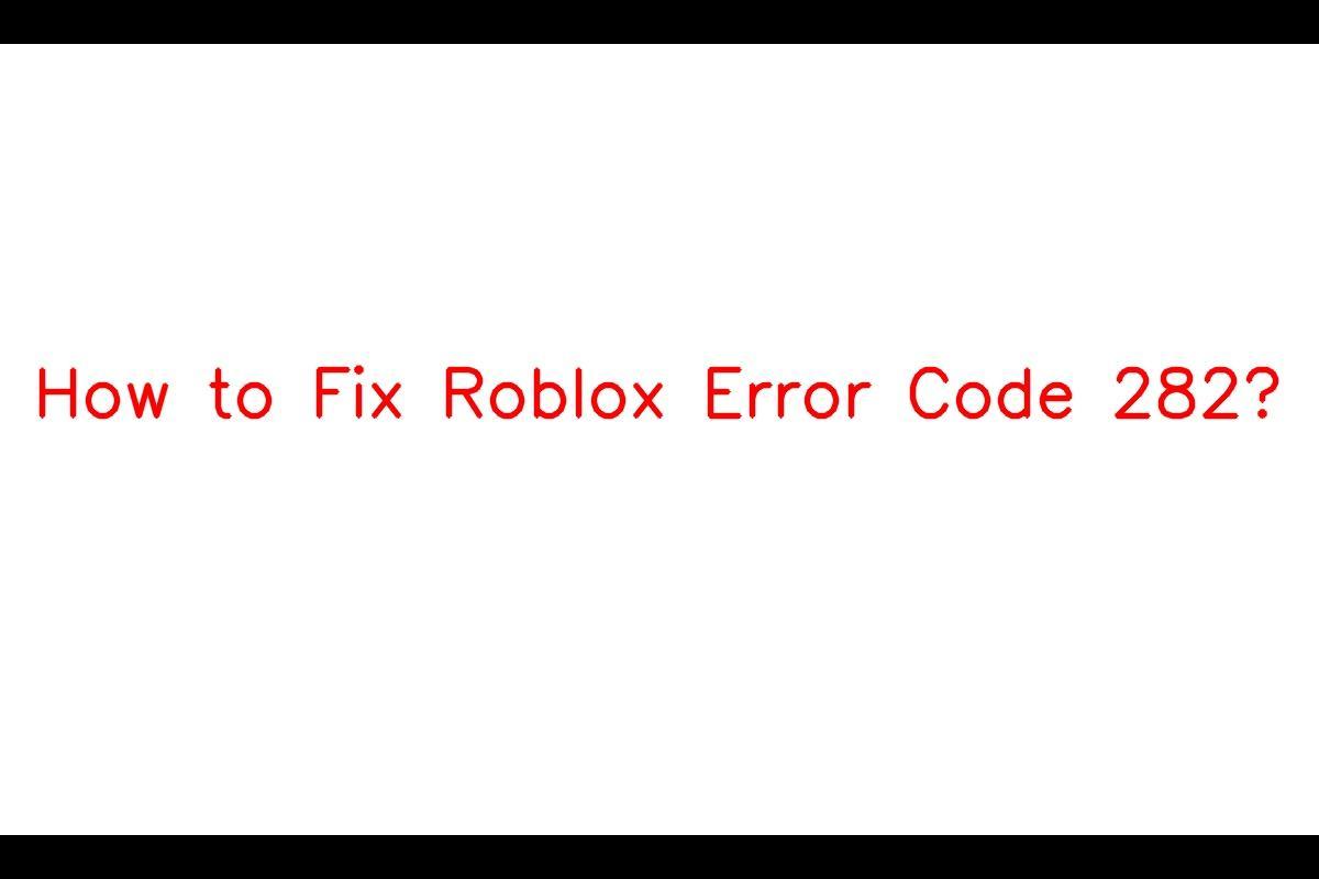 Roblox Error Code 282