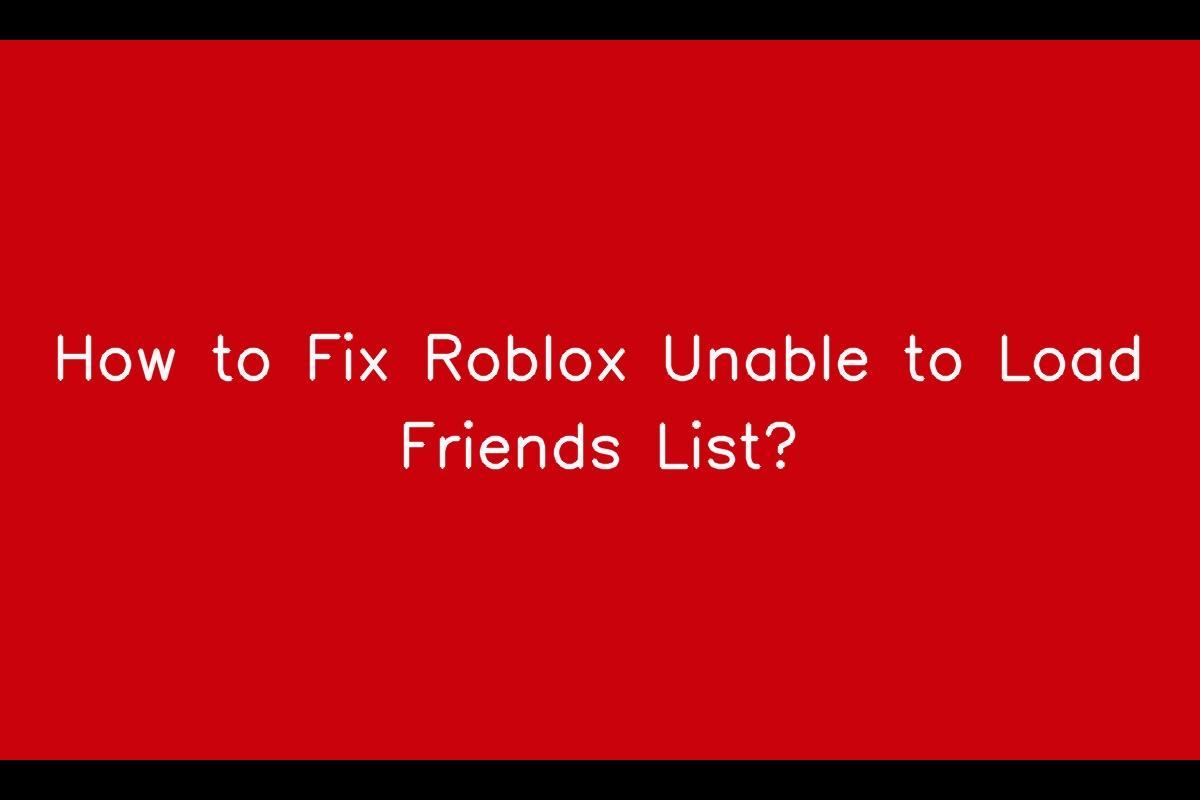 Roblox Friends List Not Loading: Troubleshooting Guide
