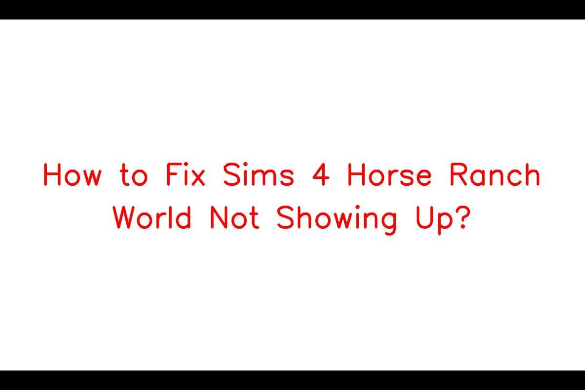 Zašto se The Sims 4 Horse Ranch World možda neće pojaviti i kako riješiti problem