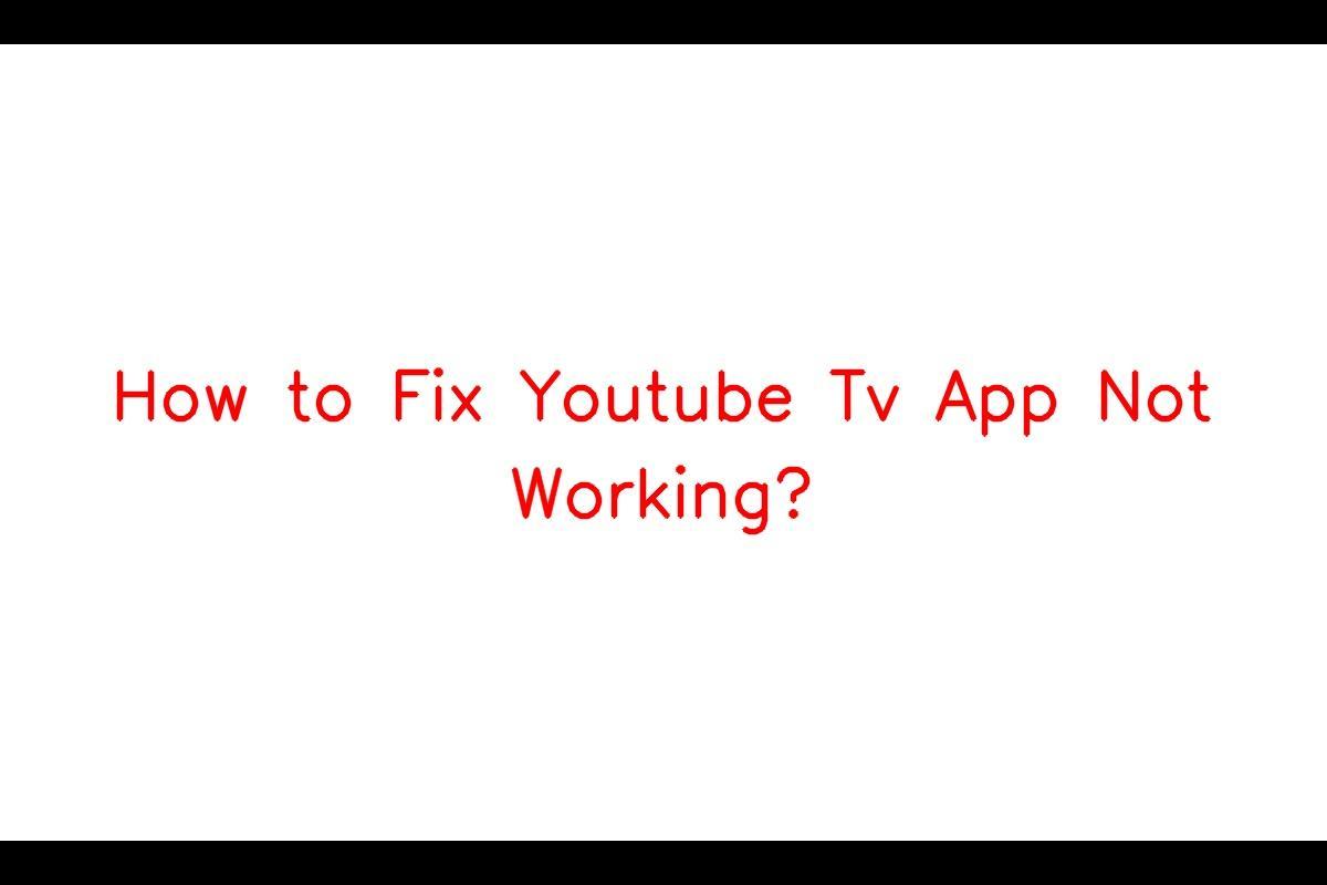 Ways to Troubleshoot YouTube TV App Issues