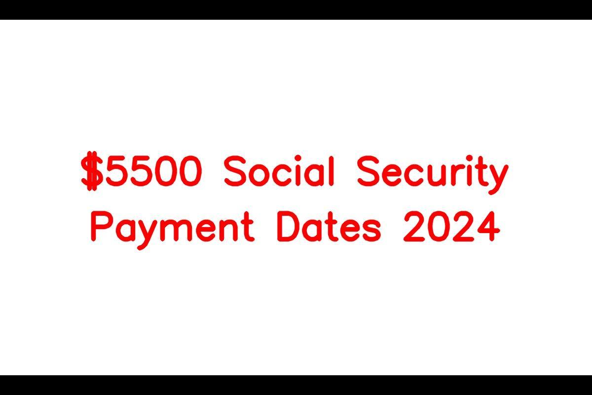 5500 Social Security Payment Dates 2024, Eligibility Criteria