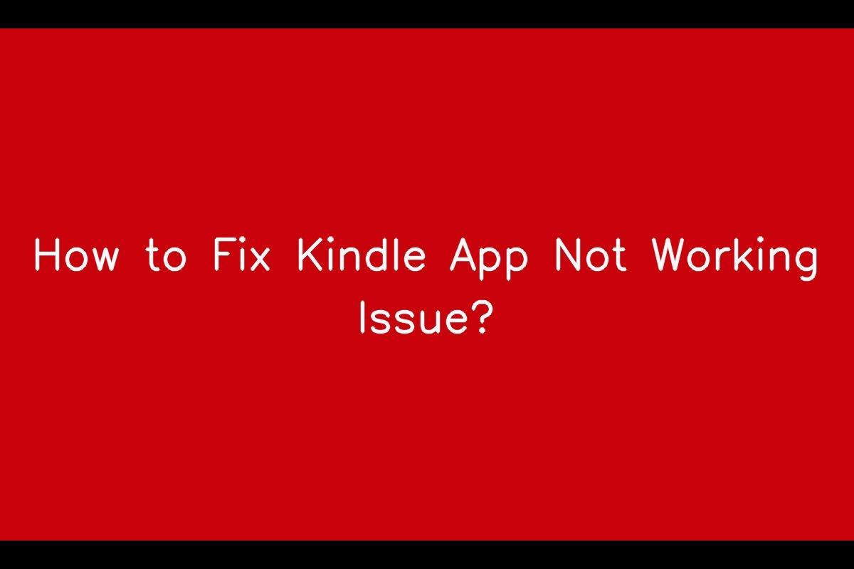 Resolving Kindle App Not Working Issues