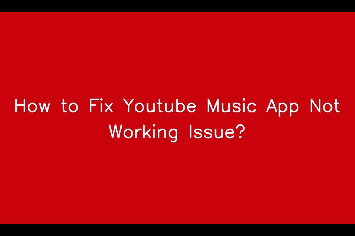 How to Fix Youtube Music App Not Working Issue