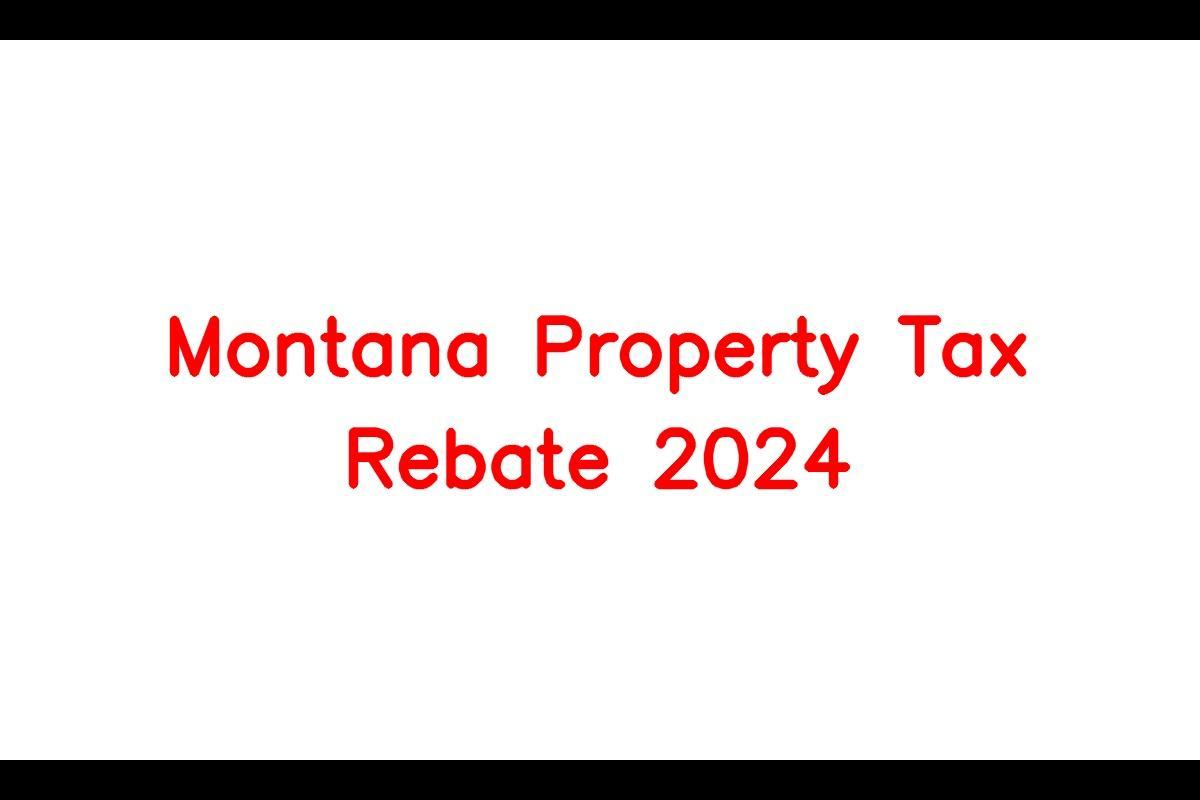 Montana Property Tax Rebate 2024 Eligibility Criteria, Benefits