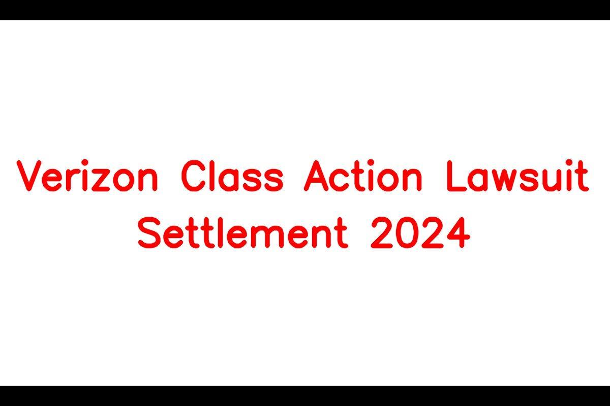 Verizon Class Action Lawsuit Settlement 2024 Here's What To Know